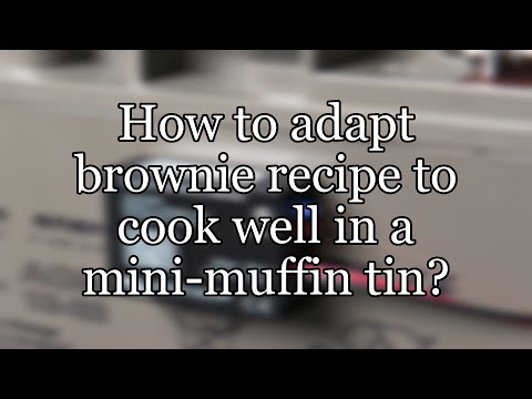 How to adapt brownie recipe to cook well in a mini-muffin tin?