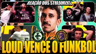 REAÇÃO DOS STREAMERS A LOUD VENCENDO O FUNKBOL E CLASSIFICANDO PARA OS PLAYOFFS