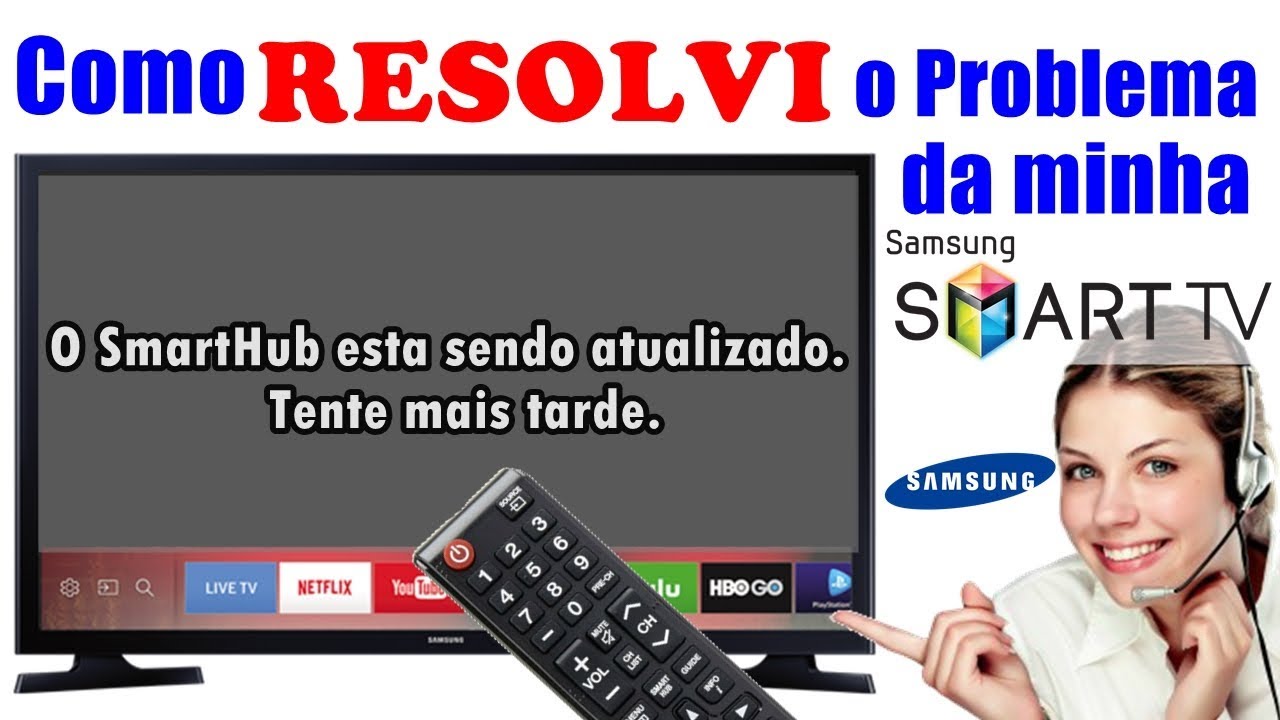 O SmartHub está sendo atualizado. Tente mais tarde. COMO RESOLVI LIGANDO PRA SAMSUNG