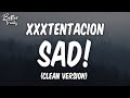 XXXTENTACION SAD Clean Lyrics SAD Clean