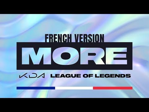 K/DA - MORE | French Version | League of Legends