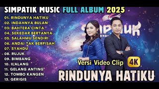 Download lagu RINDUNYA HATIKU - INDAHNYA ULAN - BAHTERA CINTA - SIMPATIK MUSIC FULL ALBUM TERBARU 2025 mp3