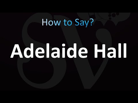 How to Pronounce Adelaide Hall