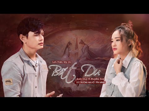 Bất Du - 不逾  | Anh Duy ft Huyền Zoe - OST Trường Nguyệt Tẫn Minh - Vietnamese lyric