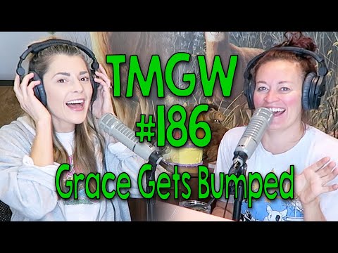 TMGW #186: Grace Gets Bumped