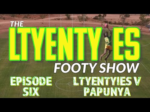 Ltyentyies Footy Show - Episode 06 Ltyentyies v Papunya