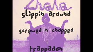 Zhala - Slippin Around (Screwed and Chopped by Trappadon) HQ HD