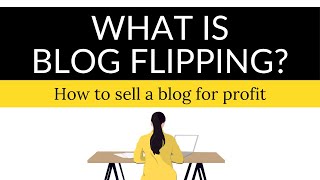 What is blog flipping? How to sell a blog in 2020