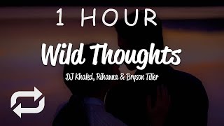 [1 HOUR 🕐 ] DJ Khaled - Wild Thoughts (Lyrics) ft Rihanna, Bryson Tiller