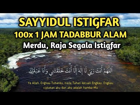 SAYYIDUL ISTIGFAR MERDU 100 KALI, 1 JAM NONSTOP TADABBUR ALAM | Raja Segala Istigfar