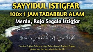Download lagu SAYYIDUL ISTIGFAR MERDU 100 KALI, 1 JAM NONSTOP TADABBUR ALAM | Raja Segala Istigfar mp3