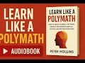 Learn Like a Polymath by Peter Hollins | Master the Art of Learning Anything : Audiobook