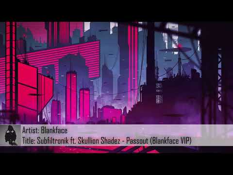 [Dubstep] Subfiltronik ft. Skullion Shadez - Passout (Blankface VIP) (Free Download)