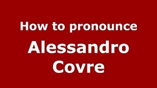 How to pronounce Alessandro Covre
