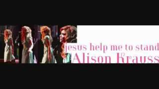 Alison Krauss - Jesus Help Me to Stand (w- Lyrics).avi