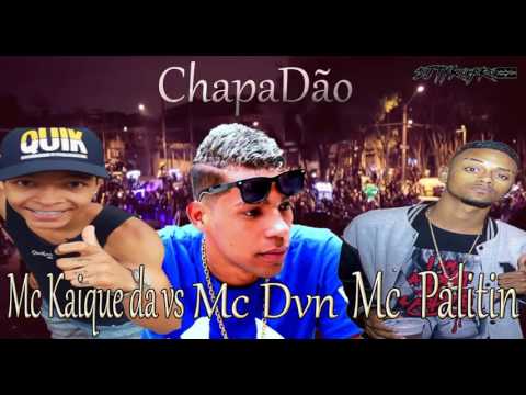 MC DVN MC Kaique da vs Mc Palitin - ChapaDÃO ((Lançamento 2017)).::Dj Tyko pro::.