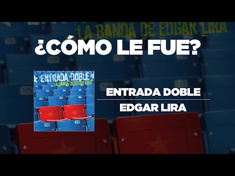 Edgar Lira - ¿Cómo Le Fue? [Entrada Doble]