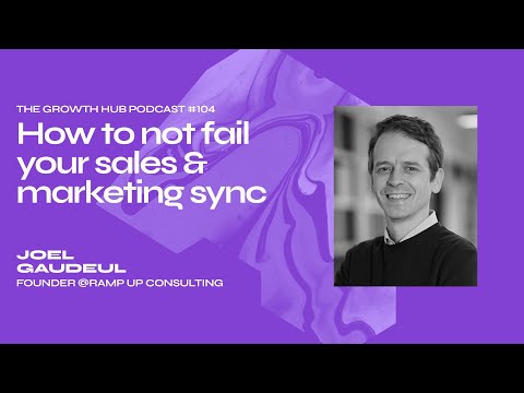 How to not fail your sales & marketing sync, with Joel Gaudeul