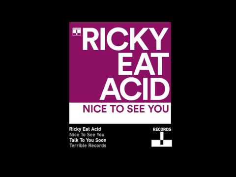 Ricky Eat Acid - Nice To See You