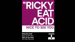 Ricky Eat Acid - Nice To See You
