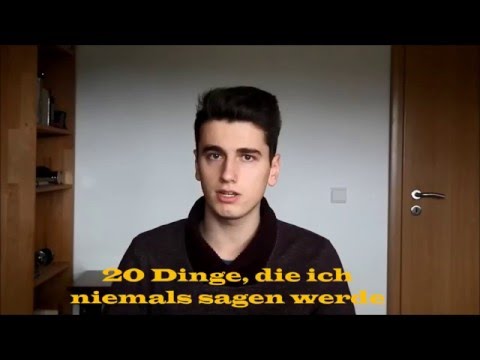 20 Dinge, die ich niemals sagen werde