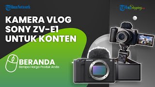 Sony Hadirkan Kamera ZV E1 di Indonesia, Cocok Buat Bikin Konten Ngevlog, Ini Harganya