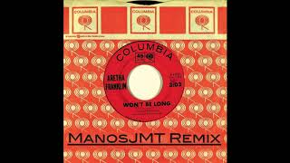 Aretha Franklin - Won't Be Long (ManosJMT Remix)
