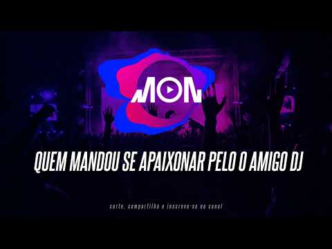 MC DELUX - QUEM MANDOU SE APAIXONAR PELO O AMIGO DJ