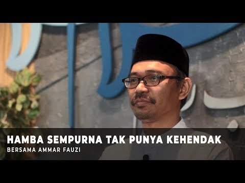 Hamba Sempurna Tak Punya Kehendak -- Ammar Fauzi
