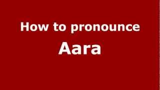 How to pronounce Aara
