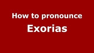 How to pronounce Exorias