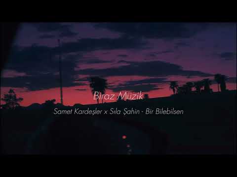 Samet Kardeşler x Sıla Şahin - Bir Bilebilsen - Reverb ) Versiyonu