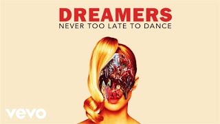 DREAMERS - Never Too Late to Dance (Audio Only)