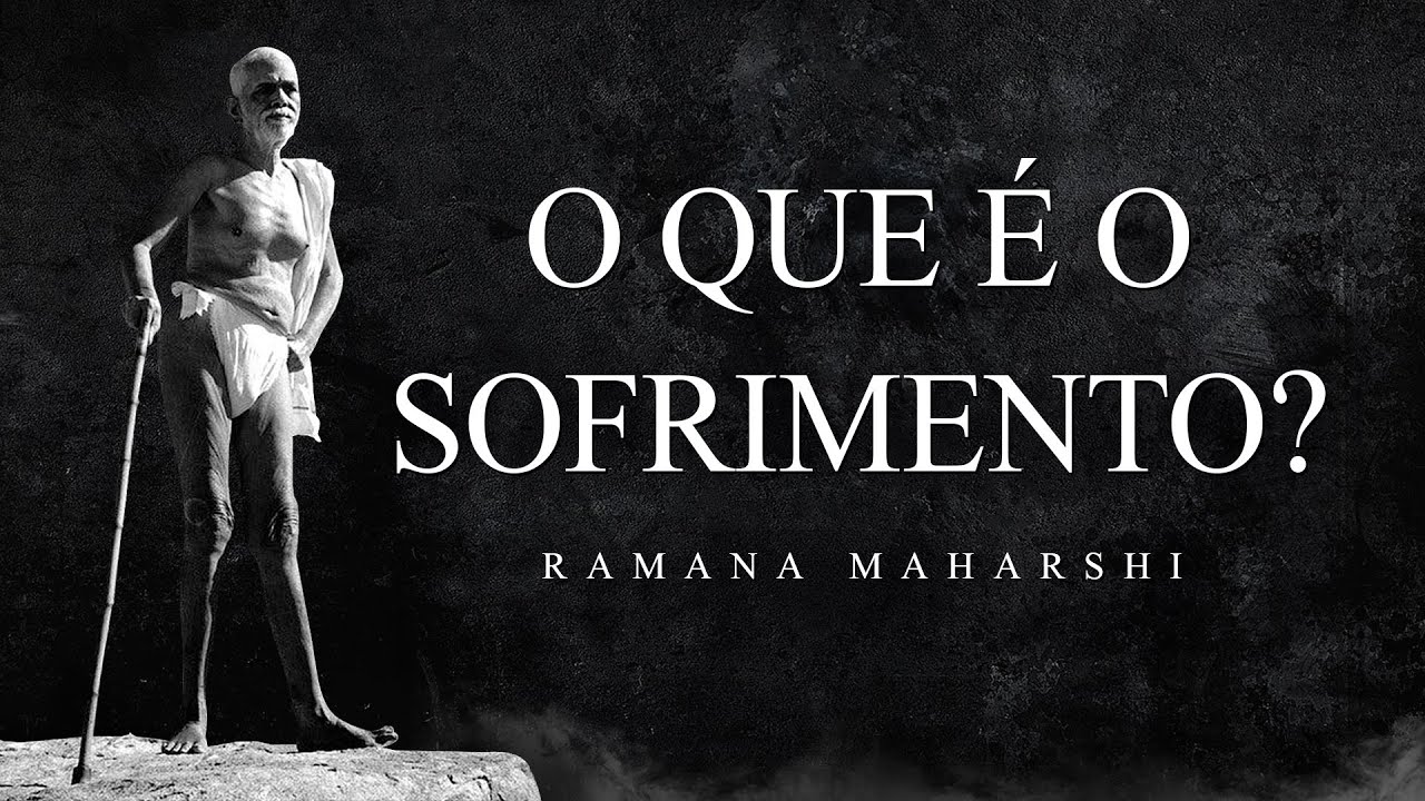 Ramana Maharshi - O que é o Sofrimento?