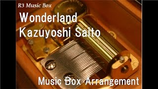 Wonderland/Kazuyoshi Saito [Music Box]