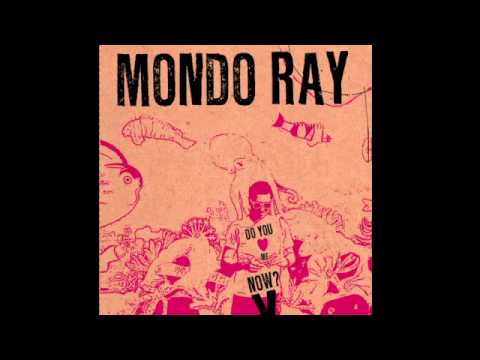 Mondo Ray - Do you love me now?