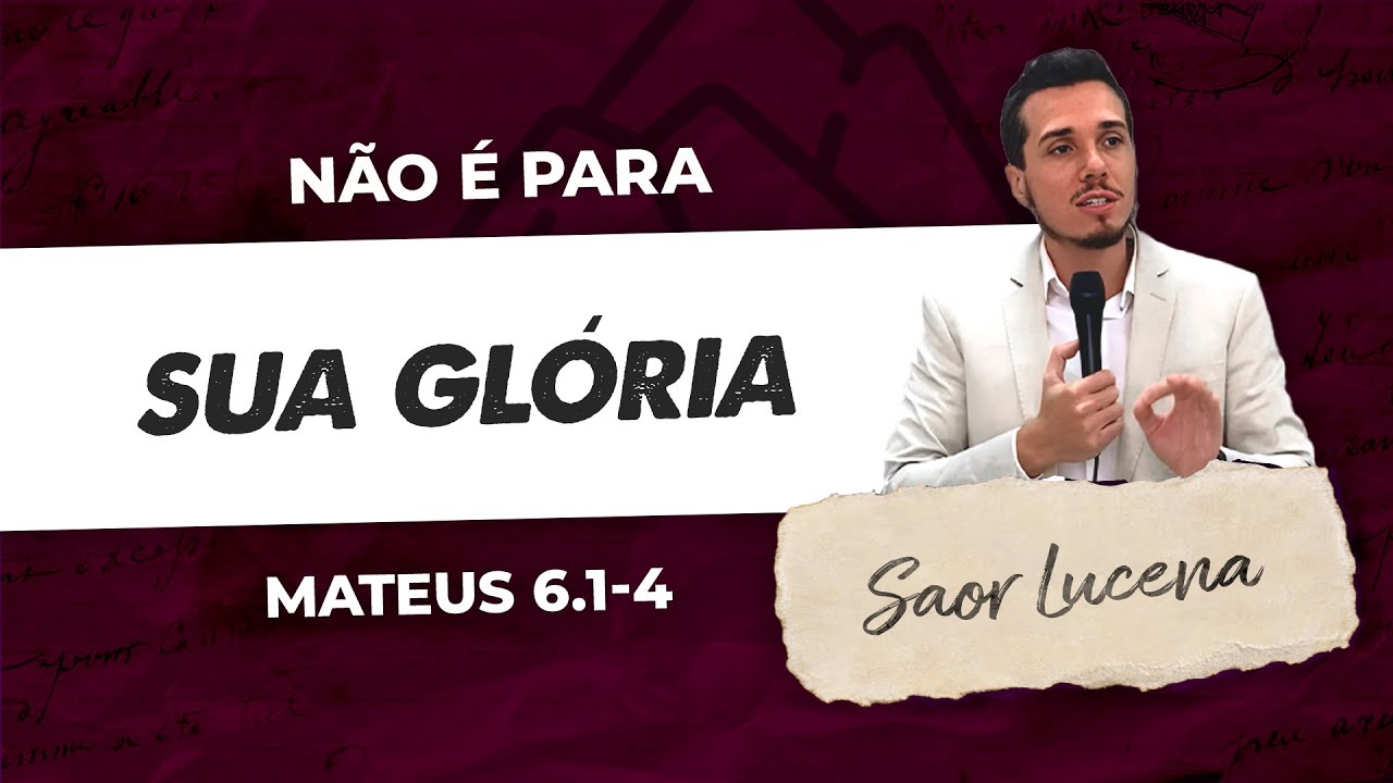 NÃO FAÇA BOAS OBRAS PARA SER RECONHECIDO PELOS HOMENS - Mt 6.1-4 | PR. SAOR LUCENA