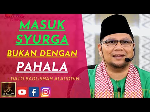Dato Ustaz Badlishah Alauddin - MASUK SYURGA BUKAN DENGAN PAHALA