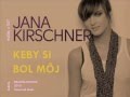 Jana Kirschner - Keby si bol môj (text;lyrics) 