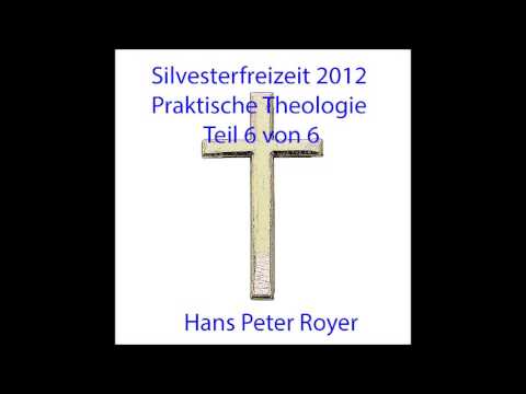 Silvesterfreizeit 2012 -  Praktische Theologie -  Teil 6 von 6   Hans Peter Royer