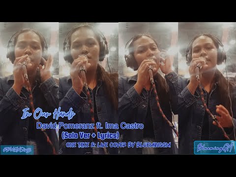 in our hands • david pomeranz ft. ima castro (solo ver) [one take & live cover by BluemingGM] | BMGM