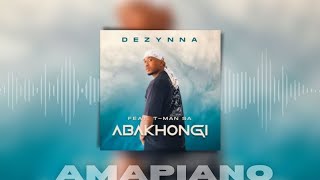 Dezynna – Abakhongi ft  T Man SA