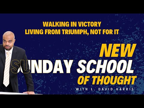 Walking in Victory | Living from Triumph, Not for It | New Sunday School of Thought | 01 25 2026