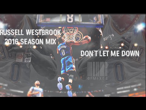 Russell Westbrook 2016 Mix - Don't Let me Down