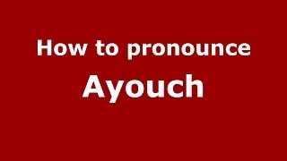 How to pronounce Ayouch