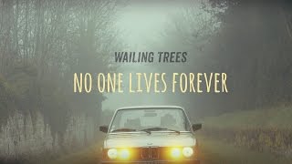 Wailing Trees - No One Lives Forever (Clip Officiel)