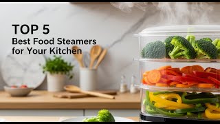 TOP 5 Best Food Steamers for Kitchen 2026 | Healthy Way to C