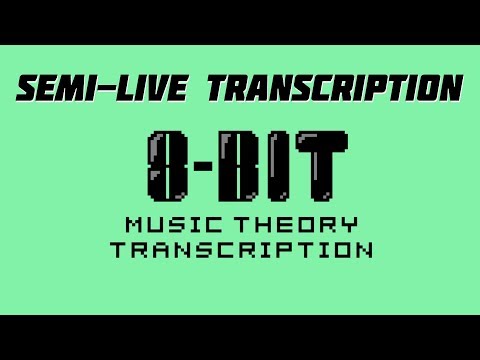 Semi-Live Transcription Time with 8-bit Music Theory!