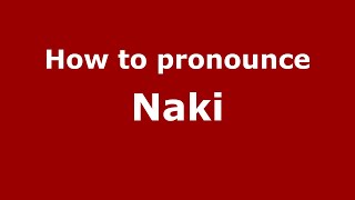 How to pronounce Naki