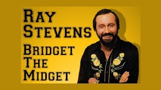 Ray Stevens -  Bridget The Midget